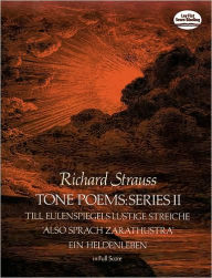 Title: Tone Poems in Full Score, Series II: Till Eulenspiegels Lustige Streiche, also Sprach Zarathustra and Ein Heldenleben, Author: Richard Strauss