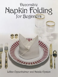 Title: Decorative Napkin Folding for Beginners, Author: Lillian Oppenheimer