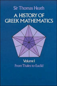 Title: A History of Greek Mathematics, Volume I: From Thales to Euclid, Author: Sir Thomas Heath