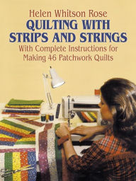 Title: Quilting with Strips and Strings, Author: H. W. Rose