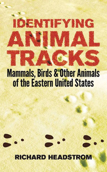 Identifying Animal Tracks: Mammals, Birds, and Other Animals of the Eastern United States