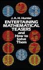 Entertaining Mathematical Teasers and How to Solve Them