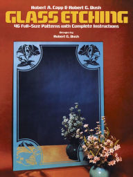 Glass Etching: 46 Full-Size Patterns with Complete Instructions