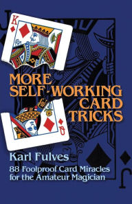 Title: More Self-Working Card Tricks: 88 Foolproof Card Miracles for the Amateur Magician, Author: Karl Fulves