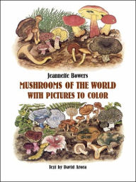 Title: Mushrooms of the World with Pictures to Color, Author: Jeannette Bowers