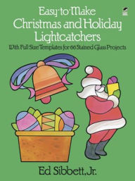 Easy-to-Make Christmas and Holiday Lightcatchers: With Full-Size Templates for 66 Stained Glass Projects
