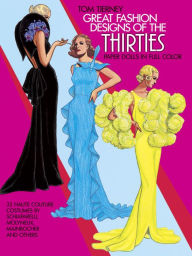 Title: Great Fashion Designs of the Thirties Paper Dolls: 32 Haute Couture Costumes by Schiaparelli, Molyneux, Mainbocher, and Others, Author: Tom Tierney