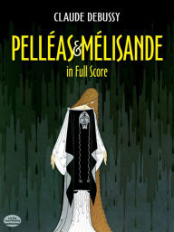 Title: Pelleas et Melisande in Full Score, Author: Claude Debussy