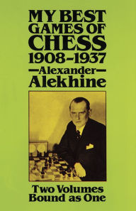Title: My Best Games of Chess, 1908-1937, Author: Alexander Alekhine