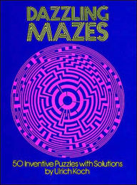 Dazzling Mazes: 50 Inventive Puzzles with Solutions