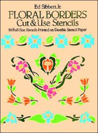 Title: Floral Borders Cut & Use Stencils, Author: Ed Sibbett Jr.