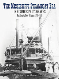 Title: The Mississippi Steamboat Era in Historic Photographs: Natchez to New Orleans, 1870-1920, Author: Joan W. Gandy