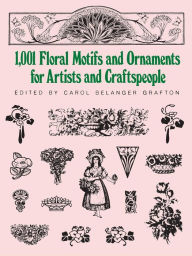 Title: 1001 Floral Motifs and Ornaments for Artists and Craftspeople, Author: Carol Belanger Grafton