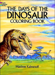 Title: The Days of the Dinosaur Coloring Book, Author: Matthew Kalmenoff