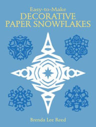 Title: Easy-to-Make Decorative Paper Snowflakes, Author: Brenda Lee Reed