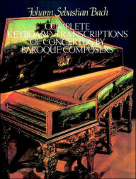Complete Keyboard Transcriptions of Concertos by Baroque Composers: (Sheet Music)