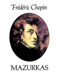 Title: Mazurkas: (Sheet Music), Author: Frédéric Chopin