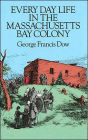Every Day Life in the Massachusetts Bay Colony