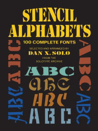 Title: Stencil Alphabets: 100 Complete Fonts, Author: Dan X. Solo