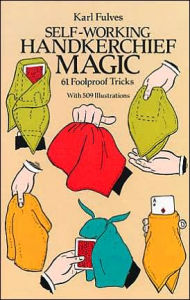 Title: Self-Working Handkerchief Magic: 61 Foolproof Tricks, Author: Karl Fulves