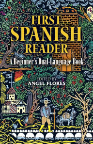 Title: First Spanish Reader: A Beginner's Dual-Language Book, Author: Angel Flores