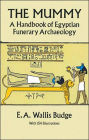 The Mummy: A Handbook of Egyptian Funerary Archaelogy