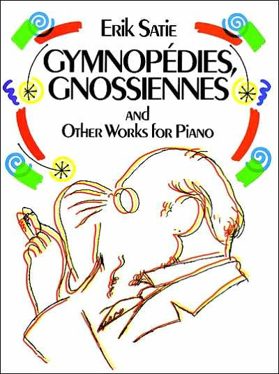 Gymnopedies, Gnossiennes: and Other Works for Piano: (Sheet Music)