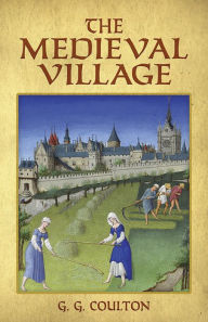 Title: The Medieval Village, Author: G. G. Coulton