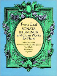 Title: Sonata in B Minor and Other Works for Piano: (Sheet Music), Author: Franz Liszt