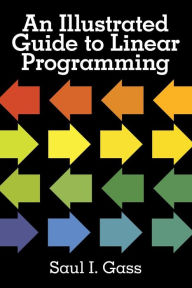 Title: An Illustrated Guide to Linear Programming, Author: Saul I. Gass