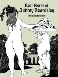 Title: Best Works of Aubrey Beardsley, Author: Aubrey Beardsley