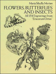 Flowers, Butterflies and Insects: All 154 Engravings from Erucarum Ortus