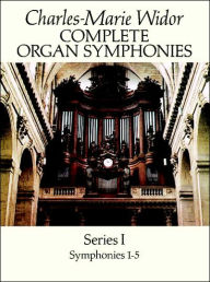Title: Complete Organ Symphonies, Series I: Symphonies 1-5: (Sheet Music), Author: Charles-Marie Widor