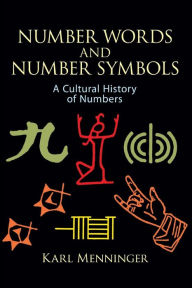 Title: Number Words and Number Symbols: A Cultural History of Numbers, Author: Karl Menninger
