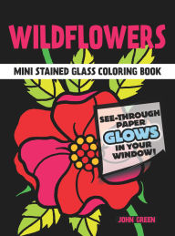 Title: Wildflowers Stained Glass Coloring Book, Author: John Green