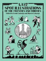 Title: 1,337 Spot Illustrations of the Twenties and Thirties, Author: Leslie Cabarga