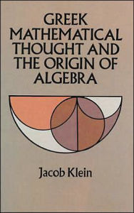 Title: Greek Mathematical Thought and the Origin of Algebra, Author: Jacob Klein
