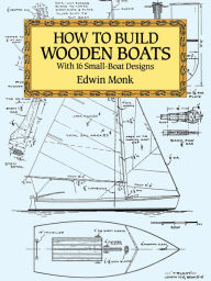 Title: How to Build Wooden Boats: With 16 Small-Boat Designs, Author: Edwin Monk