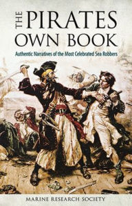 Title: The Pirates Own Book: Authentic Narratives of the Most Celebrated Sea Robbers, Author: Marine Research Society