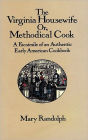 The Virginia Housewife: Or, Methodical Cook: A Facsimile of an Authentic Early American Cookbook