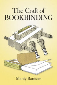 Title: The Craft of Bookbinding, Author: Manly Banister