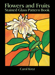 Flowers and Fruits Stained Glass Pattern Book