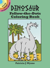Title: Dinosaur Follow-the-Dots Coloring Book, Author: Patricia J. Wynne