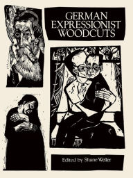 Title: German Expressionist Woodcuts, Author: Shane Weller