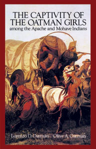 The Captivity of the Oatman Girls: Among the Apache and Mohave Indians