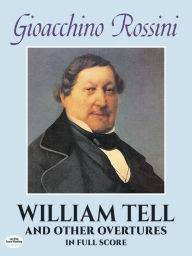 Title: William Tell and Other Overtures in Full Score, Author: Gioacchino Rossini