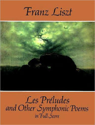 Title: Les Preludes and Other Symphonic Poems: in Full Score: (Sheet Music), Author: Franz Liszt