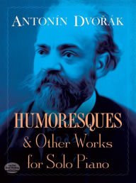 Humoresques and Other Works for Solo Piano: (Sheet Music)