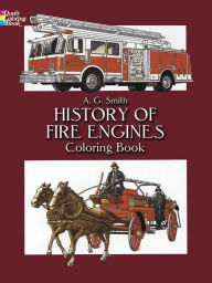 Title: History of Fire Engines Coloring Book, Author: A. G. Smith