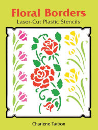 Title: Floral Borders Laser-Cut Plastic Stencils, Author: Charlene Tarbox